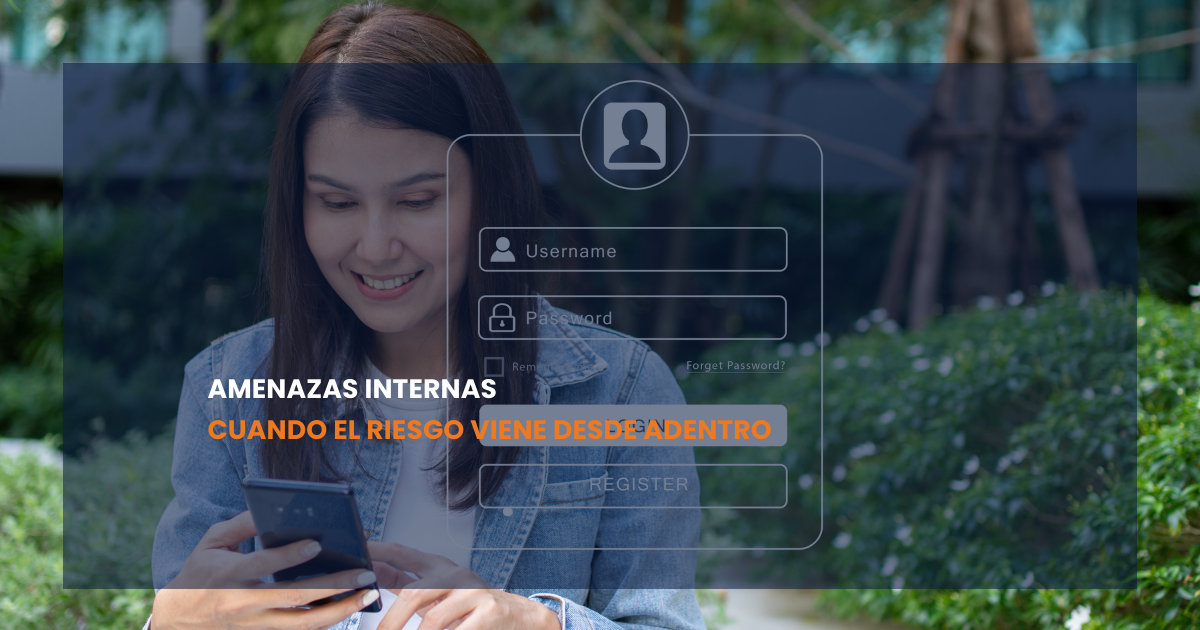 Amenazas internas – Cuando el riesgo viene desde adentro